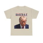 Mug Shots Are Based AF 💪 Trump's Mug Shot T-shirts is the Mark of a Maverick