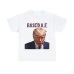 Mug Shots Are Based AF 💪 Trump's Mug Shot T-shirts is the Mark of a Maverick